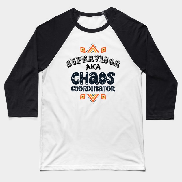 Supervisor Chaos Coordinator! Baseball T-Shirt by Barts Arts